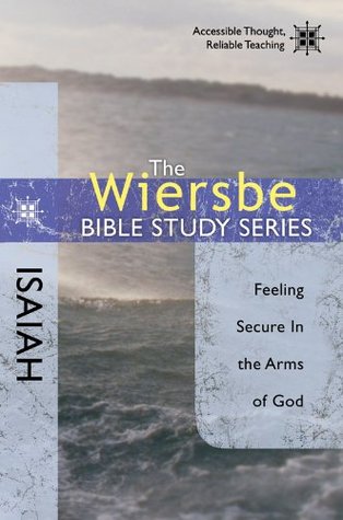 The Wiersbe Bible Study Series: Isaiah: Feeling Secure in the Arms of God (Wiersbe Bible Study