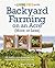 Backyard Farming on an Acre (More or Less) by Angela England
