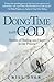 Doing Time with God : Stori...