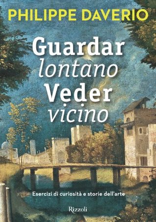 Guardar lontano veder vicino: Esercizi di curiosità e storie dell'arte (Kindle Edition)