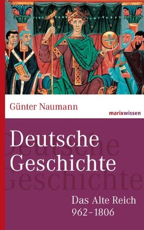 Deutsche Geschichte: Das Alte Reich 962-1806 (Kindle Edition)