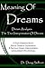 Meaning Of Dreams / Dream Analysis: The True Interpretation Of Dreams [A Rich-Detailed Book About Dreams Explanation And Serious Dream Interpretation Using Dream Psychology]