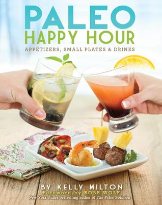 Paleo Happy Hour: Appetizers, Small Plates & Drinks (Kindle Edition)