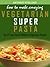 How to make amazing Vegetarian Super Pasta - Top 27 Fast, Easy & Delicious Vegetarian Recipes (1)