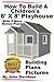 How To Build A Children’s 8’ x 8’ Playhouse Building Plans Pictures