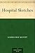 Hospital Sketches by Louisa May Alcott Hospital Sketches by Louisa May Alcott