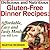 Delicious and Nutritious Gluten-Free Dinner Recipes: Affordable, Easy and Tasty Meals You Will Love (Bestselling Gluten-Free Recipes Book 3)