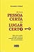 Seja a pessoa certa no lugar certo by Eduardo Ferraz