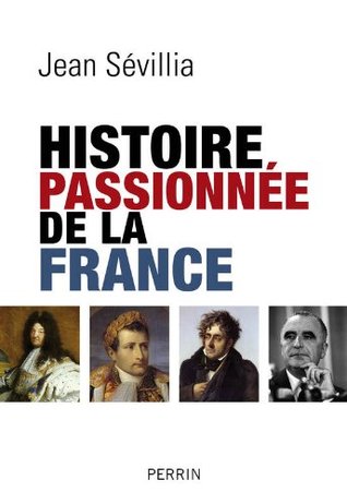 Histoire passionnée de la France (Kindle Edition)