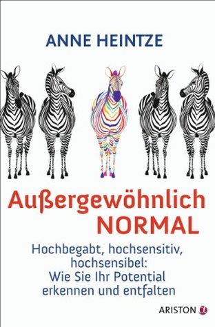 Außergewöhnlich normal: Hochbegabt, hochsensitiv, hochsensibel: Wie Sie Ihr Potential erkennen und entfalten (Kindle Edition)