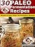30 Paleo Fermentation Recipes - Simple & Easy Paleo Fermentation Recipes (Paleo Recipes Book 18)