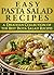 Easy Pasta Salad Recipes: A Delicious Collection of the Best Pasta Salad Recipes: (pasta salad recipes, pasta salad recipe, healthy pasta salad recipes, easy pasta salad recipes)