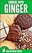 Cookies With Ginger: Quick & Easy Baked Goods Recipes with Ginger Root (Delicious Dojo Cookbooks Book 1)