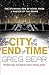 City at the End of Time by Greg Bear City at the End of Time by Greg Bear