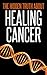 The Hidden Truths About Healing Cancer