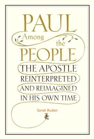 Paul Among the People: The Apostle Reinterpreted and Reimagined in His Own Time