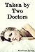 Taken by Two Doctors by Madison Laine