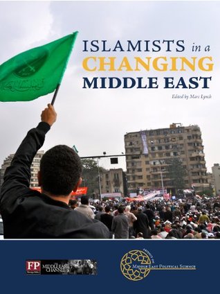 Islamists in a Changing Middle East (Kindle Edition)