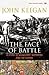 The Face Of Battle: A Study of Agincourt, Waterloo and the Somme