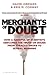 Merchants of Doubt: How a Handful of Scientists Obscured the Truth on Issues from Tobacco Smoke to Global Warming