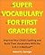 Vocabulary Books: Super Vocabulary for First Graders - Improve Your Child’s Spelling and Build Their Vocabulary With the V-R-C-S Method™ (Learn Vocabulary Series)