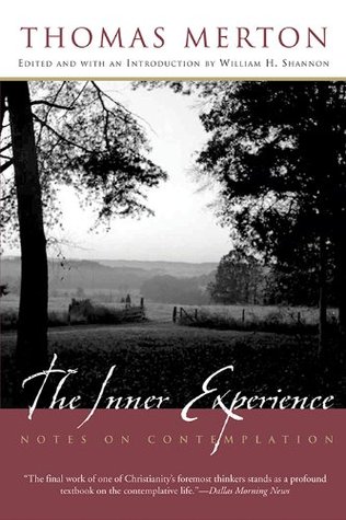 The Inner Experience: Thomas Merton's Unfinished Masterpiece on Contemplation, Bridging Catholic Monasticism and Eastern Meditation Traditions