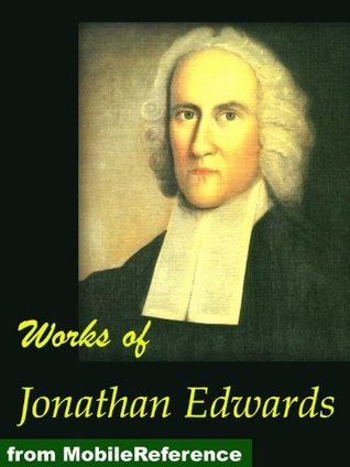 Works of Jonathan Edwards. Volume One and Two, Religious Affections, Freedom of the Will, Treatise on Grace, Select Sermons, David Brainerd and more (Mobi Collected Works)