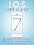 iOS 7 User Guide: Tips, Tricks & Secrets Exposed! Discover The Complete iOS7 Manual For iPad, iPhone & iPod.