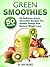 Green Smoothies (50 Delicious Green Smoothie Recipes For Instant Energy And Natural Weight Loss)