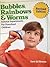 Bubbles, Rainbows And Worms...