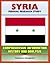 Syria: Federal Research Study and Country Profile with Comprehensive Information, History, and Analysis - Politics, Economy, Military - Assad, Baath Party, Damascus