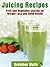 Juicing Recipes - Fruits and Vegetable Juicing for Weight Loss and Good Health