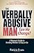 The Verbally Abusive Man, Can He Change? by Patricia Evans