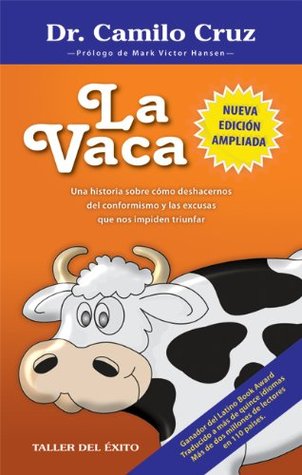 La Vaca - Una historia sobre cómo deshacernos del conformismo y las excusas que nos impiden triunfar