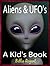 Aliens and UFOs: Kids Book About Space, Aliens, Alien Invasion, Alien UFO Encounters and Alien Contact