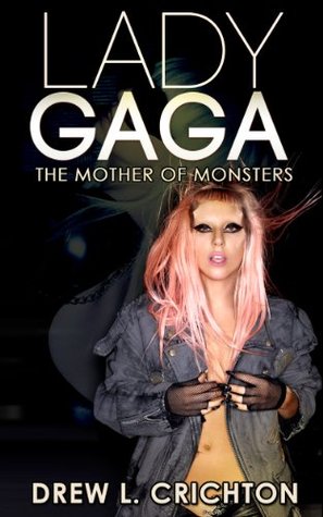 Lady Gaga - The Mother Of Monsters (Famous Biographies)