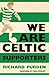 We Are Celtic Supporters by Richard Purden