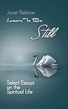 Learn To Be Still: Select Essays on the Spiritual Life