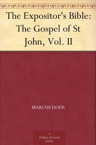 The Expositor's Bible: The Gospel of St John, Vol. II