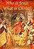 Who is Jesus : What is Christ? Vol 1