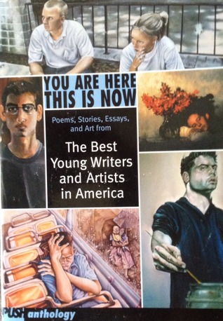 You Are Here This Is Now: Poems, Stories Essays, and Art from the Best Young Wri (Library Binding)