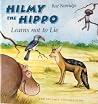 Hilmy the Hippo Learns Not to Lie Hilmy the Hippo Learns Not to Lie