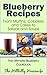 Blueberry Recipes - From Muffins, Cobblers and Cakes to Salads and Soups (Hillbilly Housewife Cookbooks Book 6)