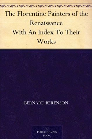 The Florentine Painters of the Renaissance With An Index To Their Works (Kindle Edition)