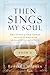 Then Sings My Soul Book 3: The Story of Our Songs: Drawing Strength from the Great Hymns of Our Faith
