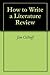 How to Write a Literature Review by Jim Ollhoff