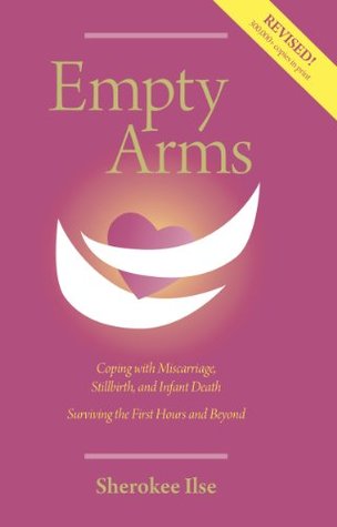 Empty Arms: Coping with Miscarriage, Stillbirth, and Early Infant Death (Kindle Edition)