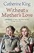 Without A Mother's Love by Catherine King
