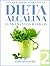 Dieta Alcalina 2: Fundamentos Básicos para bajar de peso y sanar con el Equilibrio del pH (Spanish Edition)