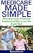 Medicare Made Simple: Minimize Costs, Eliminate Confusion & Worry, Get the Right Plan (Medicare, Health, Retirement)
